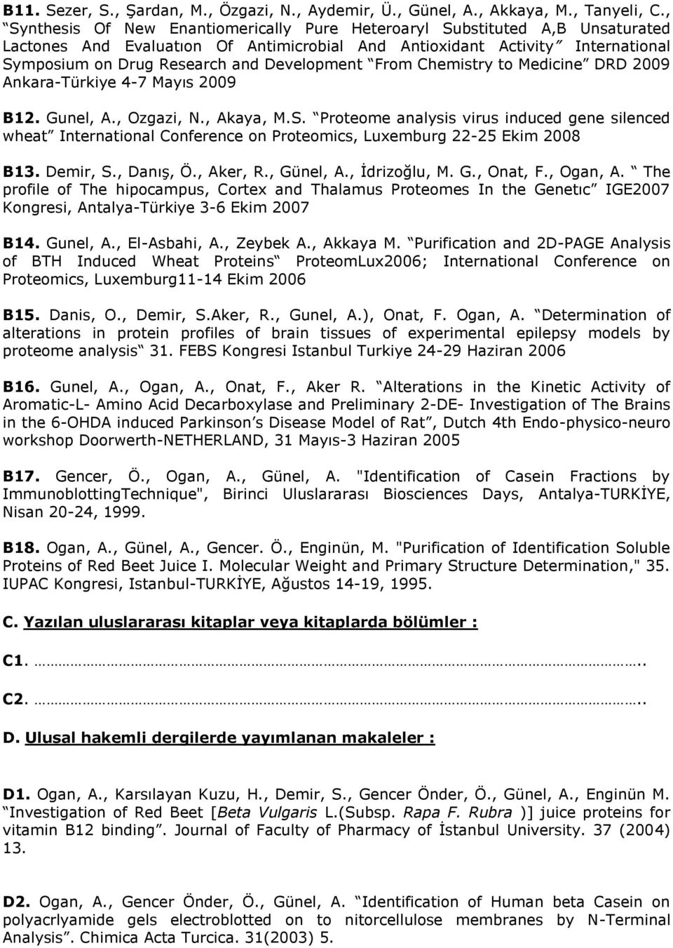 Development From Chemistry to Medicine DRD 2009 Ankara-Türkiye 4-7 Mayıs 2009 B12. Gunel, A., Ozgazi, N., Akaya, M.S.