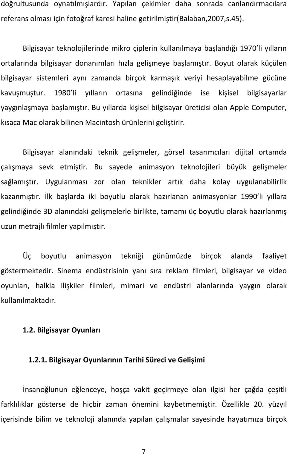 Boyut olarak küçülen bilgisayar sistemleri aynı zamanda birçok karmaşık veriyi hesaplayabilme gücüne kavuşmuştur.