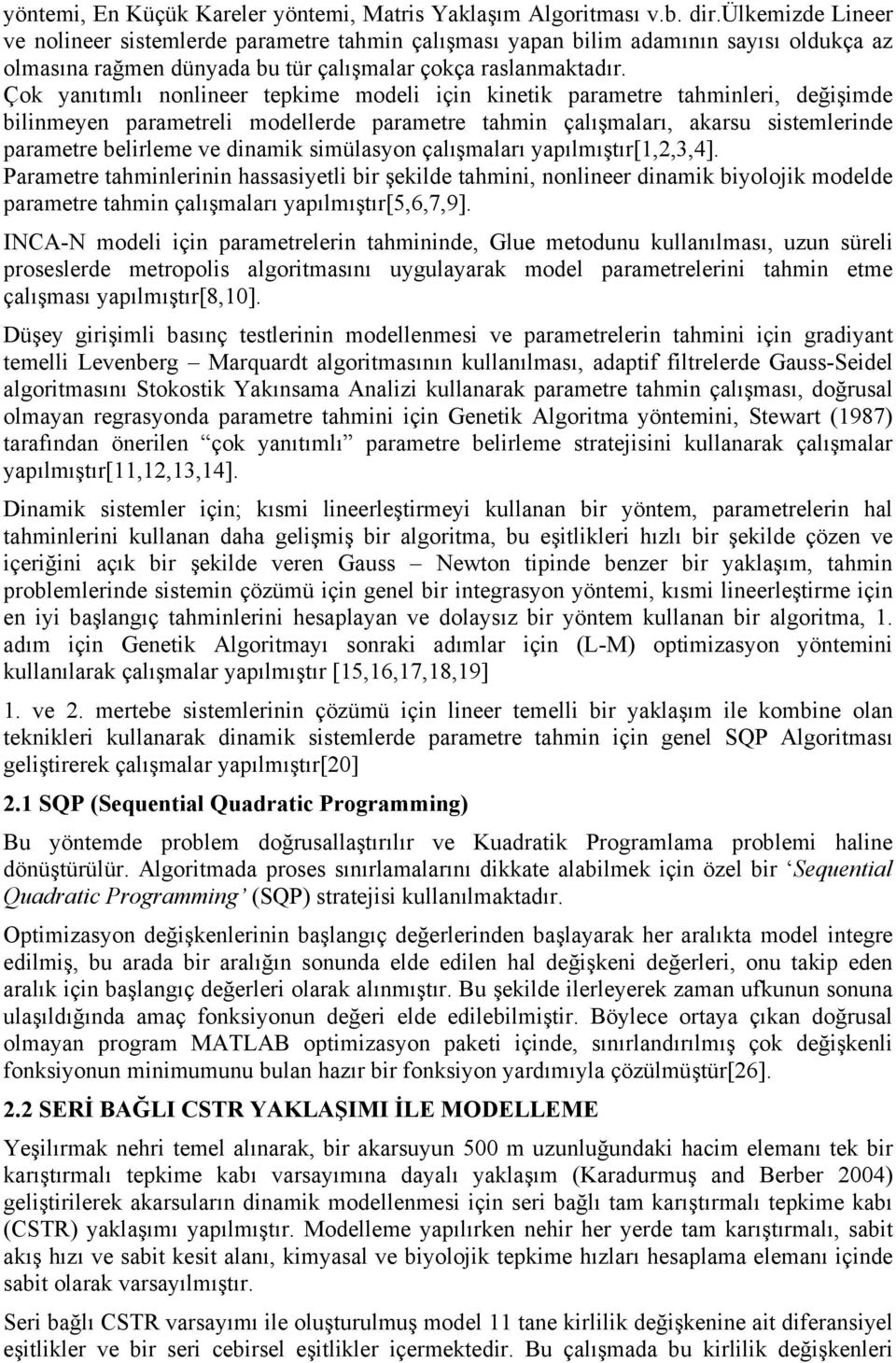 Çok yanıtımlı nonlineer tepkime modeli için kinetik parametre tahminleri, değişimde bilinmeyen parametreli modellerde parametre tahmin çalışmaları, akarsu sistemlerinde parametre belirleme ve dinamik