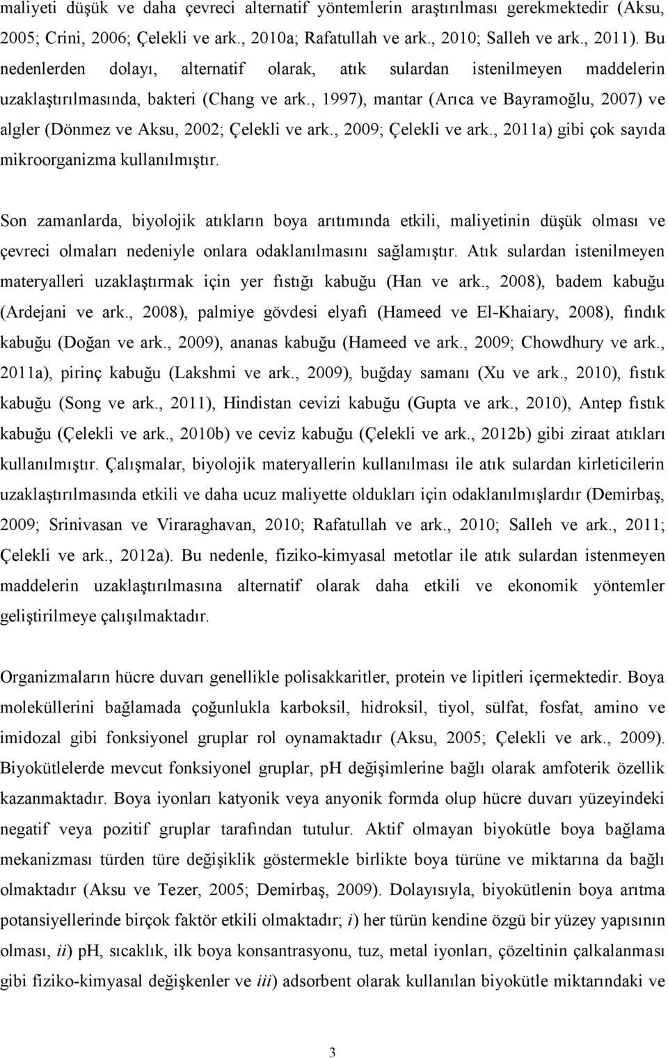 , 1997), mantar (Arıca ve Bayramoğlu, 2007) ve algler (Dönmez ve Aksu, 2002; Çelekli ve ark., 2009; Çelekli ve ark., 2011a) gibi çok sayıda mikroorganizma kullanılmıştır.