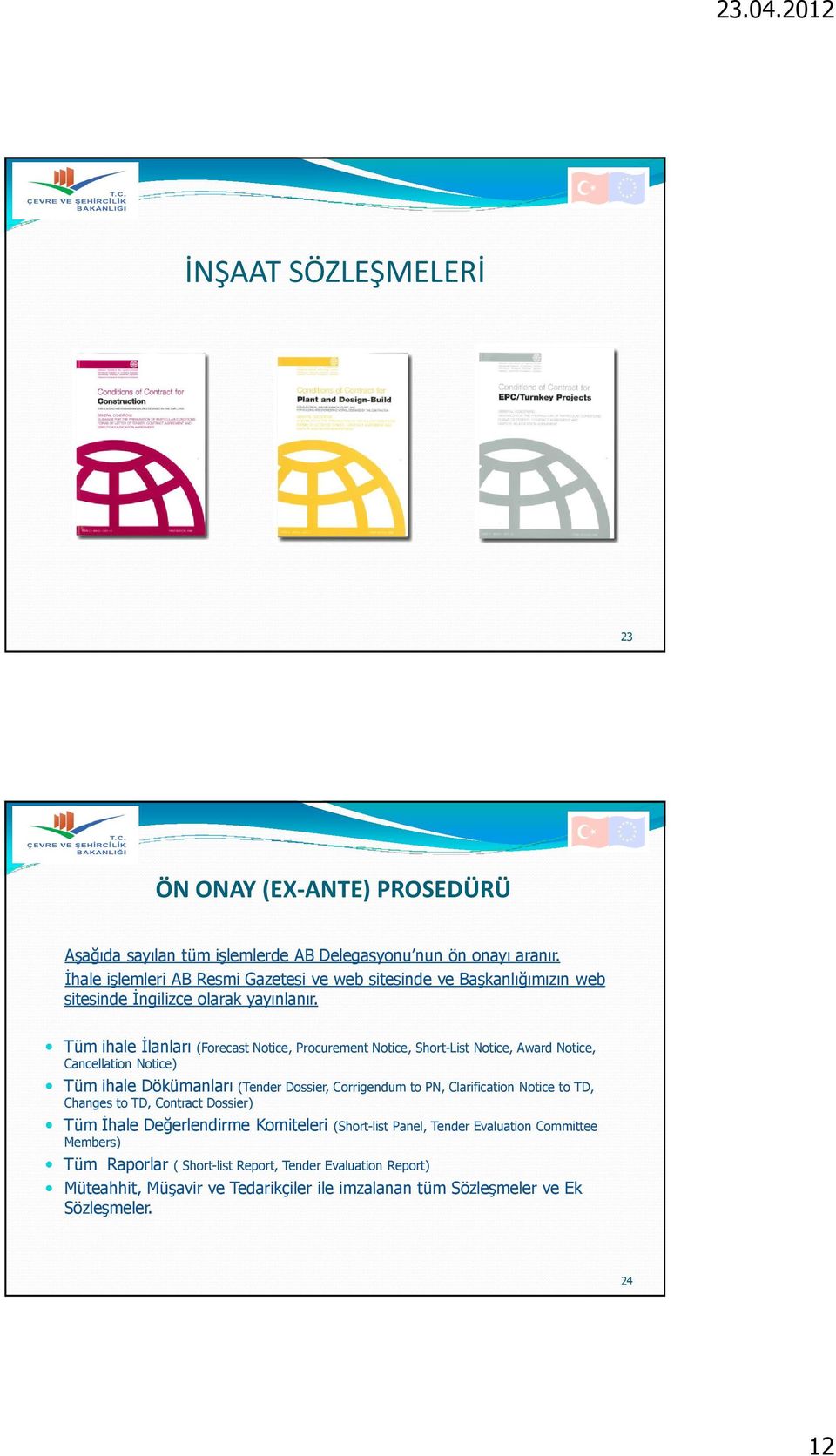 Tüm ihale İlanları (Forecast Notice, Procurement Notice, Short-List Notice, Award Notice, Cancellation Notice) Tüm ihale Dökümanları (Tender Dossier, Corrigendum to PN,