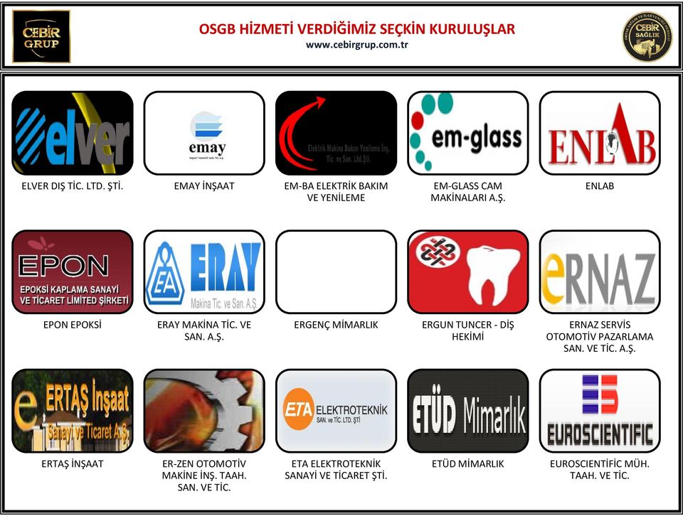 VE SAN. A.Ş. ERGENÇ MİMARLIK ERGUN TUNCER - DİŞ HEKİMİ ERNAZ SERVİS OTOMOTİV PAZARLAMA SAN. VE TİC. A.Ş. ERTAŞ İNŞAAT ER-ZEN OTOMOTİV MAKİNE İNŞ.