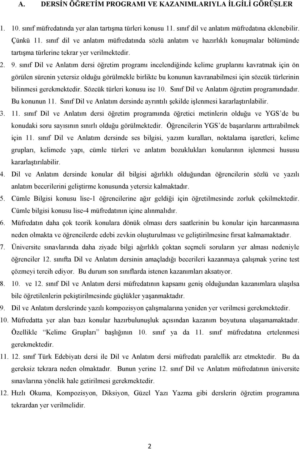 sınıf Dil ve Anlatım dersi öğretim programı incelendiğinde kelime gruplarını kavratmak için ön görülen sürenin yetersiz olduğu görülmekle birlikte bu konunun kavranabilmesi için sözcük türlerinin