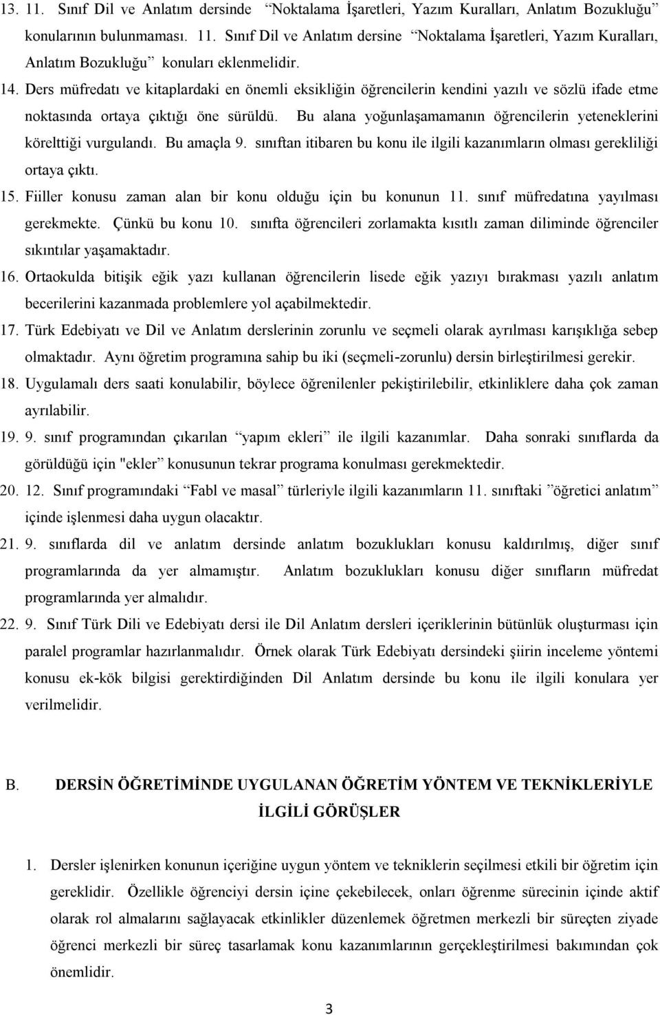 Bu alana yoğunlaşamamanın öğrencilerin yeteneklerini körelttiği vurgulandı. Bu amaçla 9. sınıftan itibaren bu konu ile ilgili kazanımların olması gerekliliği ortaya çıktı. 15.