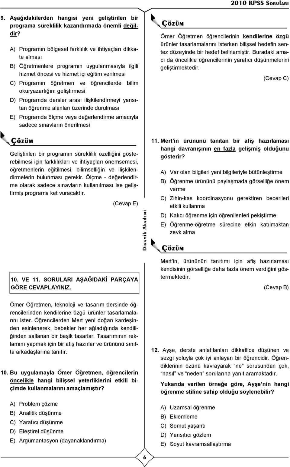 okuryazarl ğ n geliştirmesi D) Programda dersler aras ilişkilendirmeyi yans tan öğrenme alanlar üzerinde durulmas E) Programda ölçme veya değerlendirme amac yla sadece s navlar n önerilmesi Ömer