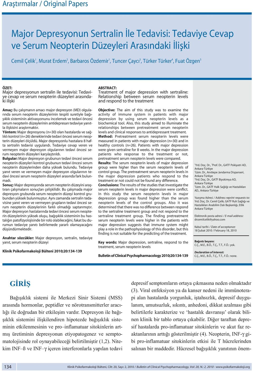 serum neopterin düzeylerinin tespiti suretiyle ba - fl kl k sisteminin aktivasyonunu incelemek ve tedavi öncesi serum neopterin düzeylerinin antidepresan tedaviye yan tla iliflkisini araflt rmakt r.