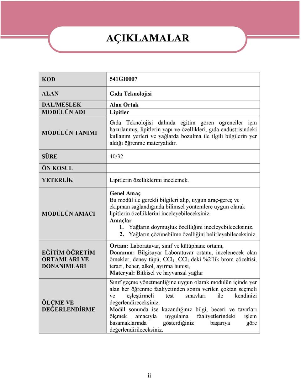 SÜRE 40/32 ÖN KOŞUL YETERLİK MODÜLÜN AMACI EĞİTİM ÖĞRETİM ORTAMLARI VE DONANIMLARI ÖLÇME VE DEĞERLENDİRME Lipitlerin özelliklerini incelemek.