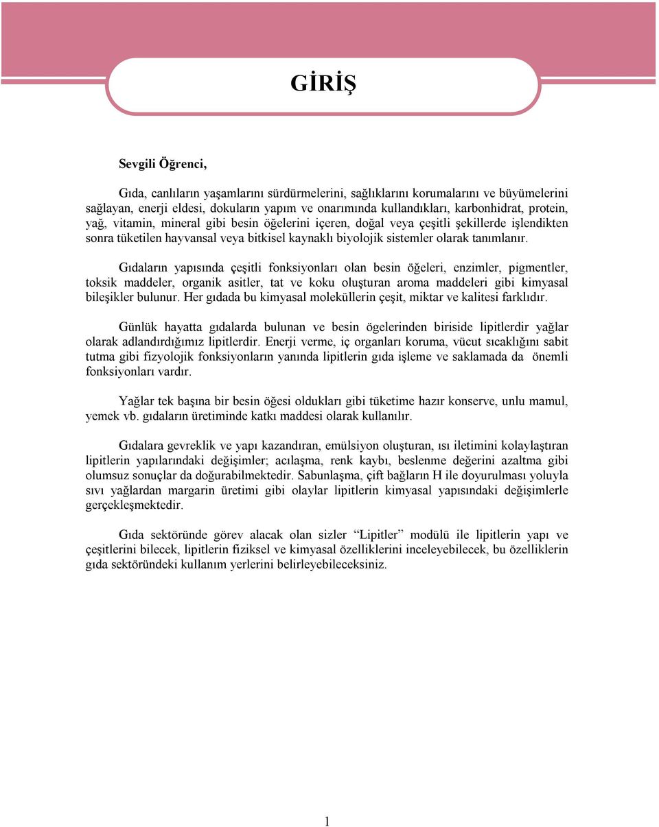 Gıdaların yapısında çeşitli fonksiyonları olan besin öğeleri, enzimler, pigmentler, toksik maddeler, organik asitler, tat ve koku oluşturan aroma maddeleri gibi kimyasal bileşikler bulunur.