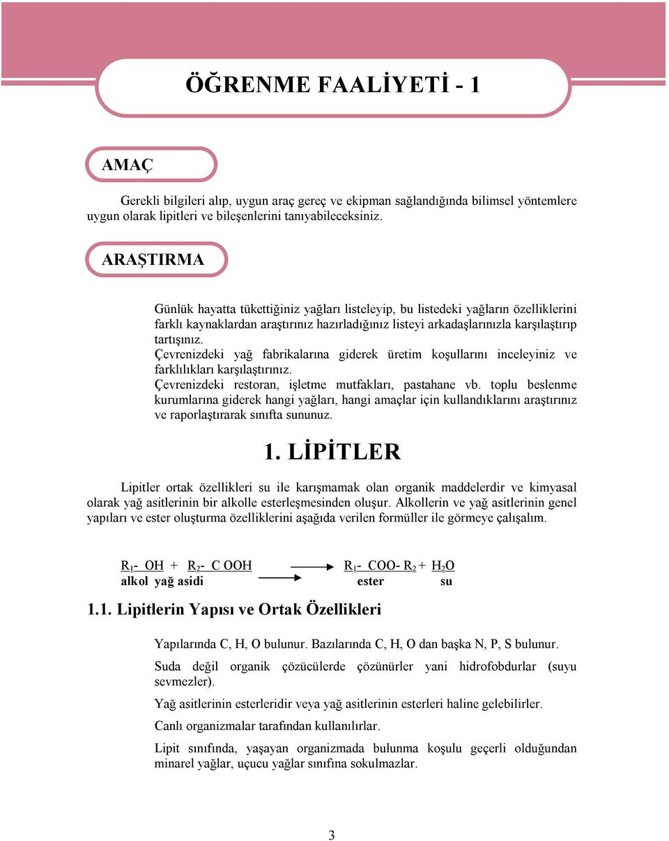 Çevrenizdeki yağ fabrikalarına giderek üretim koşullarını inceleyiniz ve farklılıkları karşılaştırınız. Çevrenizdeki restoran, işletme mutfakları, pastahane vb.