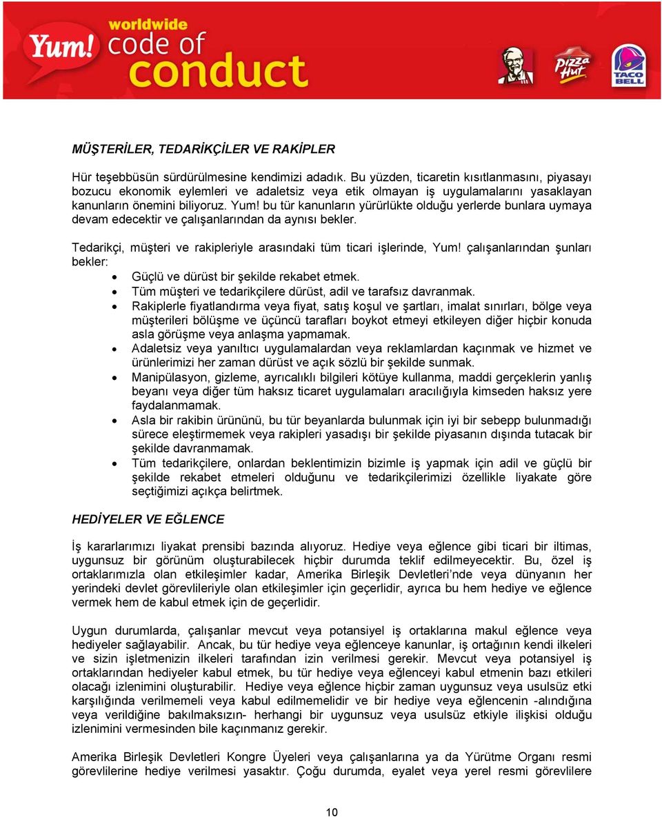 bu tür kanunların yürürlükte olduğu yerlerde bunlara uymaya devam edecektir ve çalışanlarından da aynısı bekler. Tedarikçi, müşteri ve rakipleriyle arasındaki tüm ticari işlerinde, Yum!