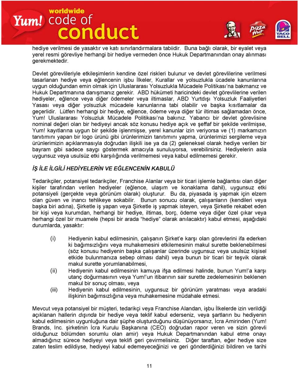 Devlet görevlileriyle etkileşimlerin kendine özel riskleri bulunur ve devlet görevlilerine verilmesi tasarlanan hediye veya eğlencenin işbu İlkeler, Kurallar ve yolsuzlukla ücadele kanunlarına uygun