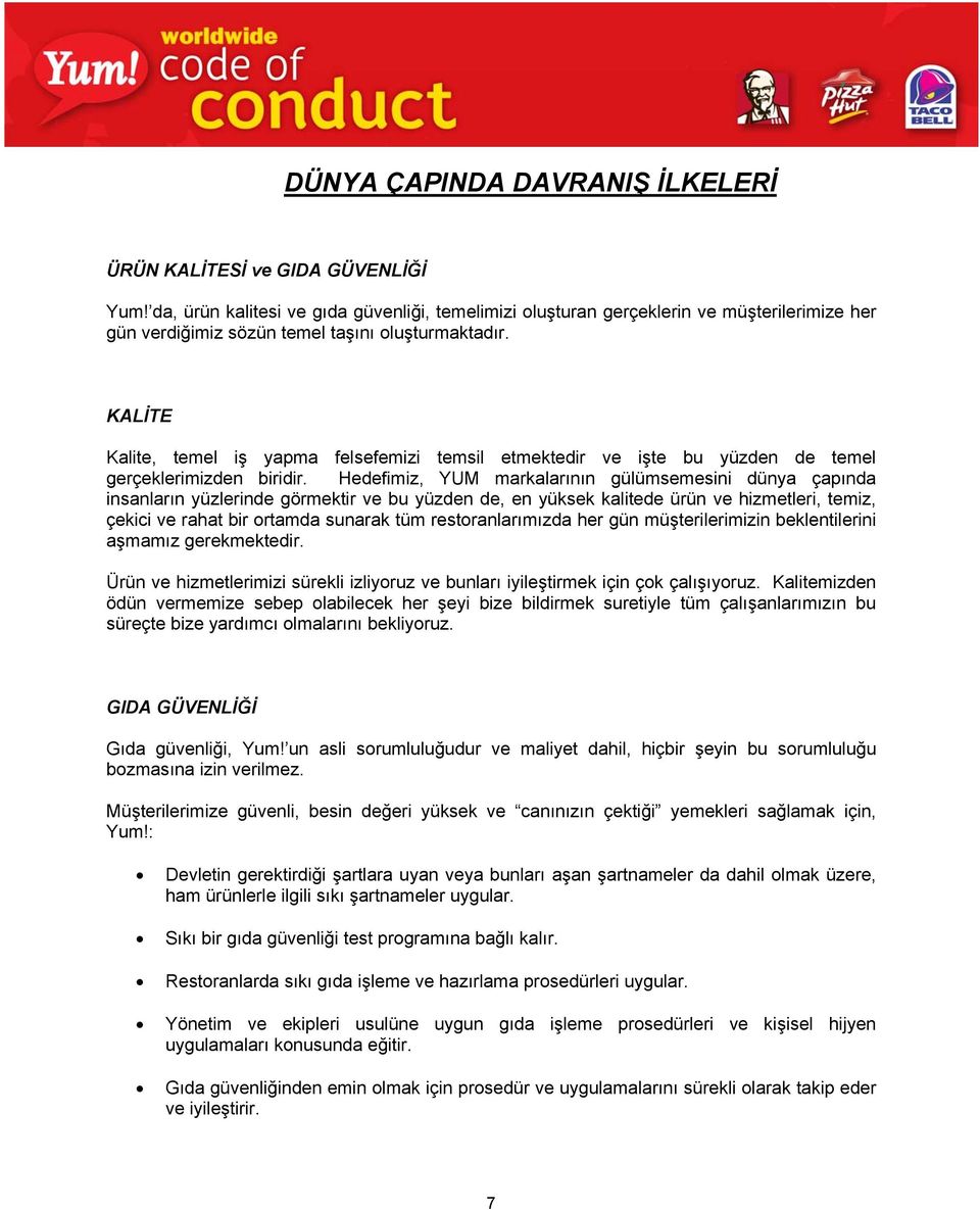 KALİTE Kalite, temel iş yapma felsefemizi temsil etmektedir ve işte bu yüzden de temel gerçeklerimizden biridir.