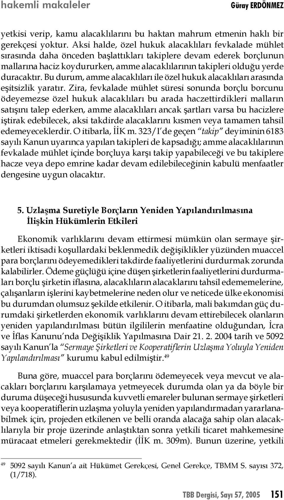 duracaktır. Bu durum, amme alacaklıları ile özel hukuk alacaklıları arasında eşitsizlik yaratır.