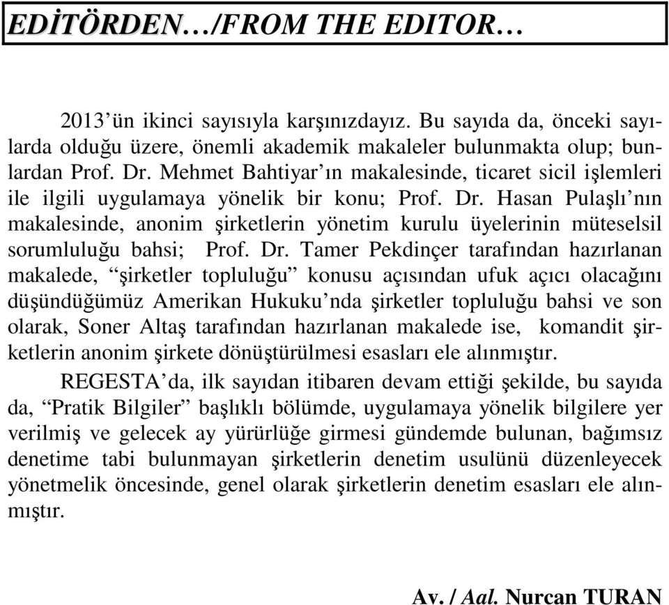 Hasan Pulaşlı nın makalesinde, anonim şirketlerin yönetim kurulu üyelerinin müteselsil sorumluluğu bahsi; Prof. Dr.