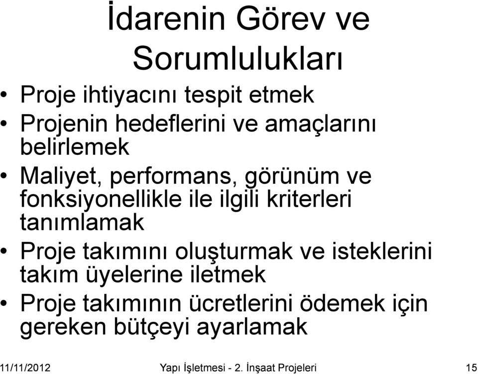 tanımlamak Proje takımını oluşturmak ve isteklerini takım üyelerine iletmek Proje takımının