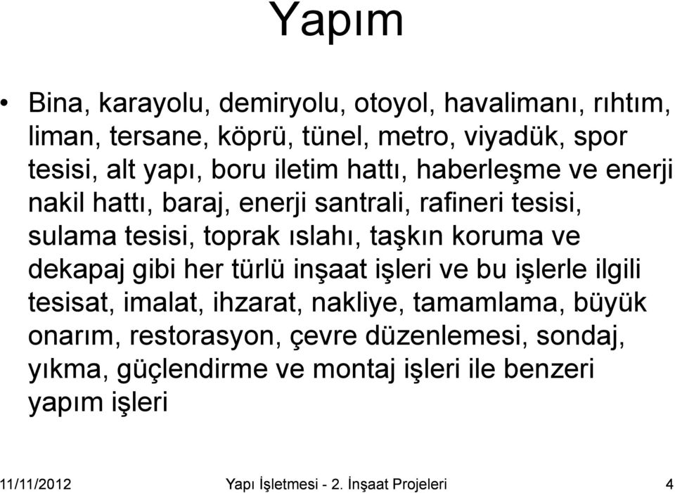 ve dekapaj gibi her türlü inşaat işleri ve bu işlerle ilgili tesisat, imalat, ihzarat, nakliye, tamamlama, büyük onarım, restorasyon,