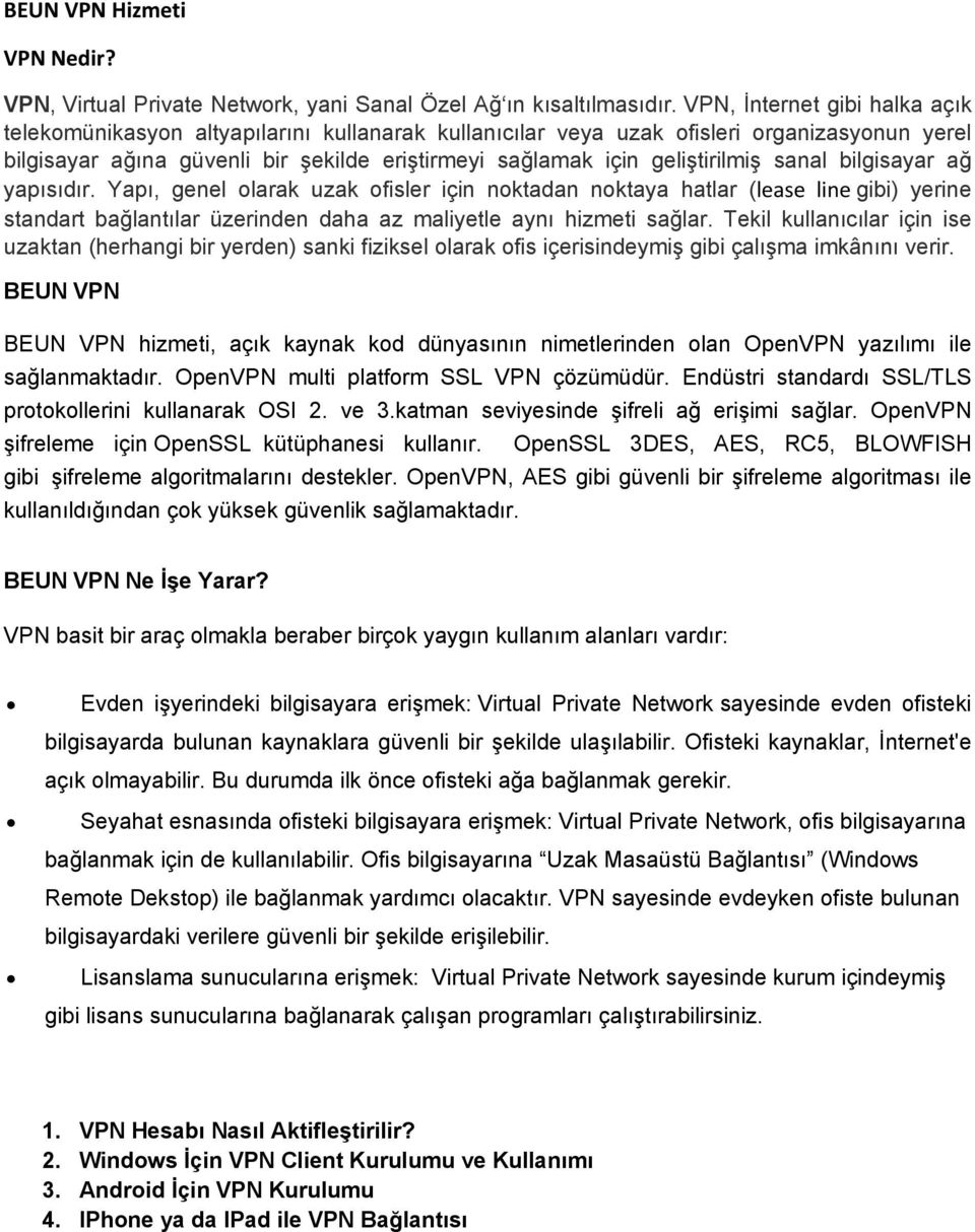 geliştirilmiş sanal bilgisayar ağ yapısıdır. Yapı, genel olarak uzak ofisler için noktadan noktaya hatlar (lease line gibi) yerine standart bağlantılar üzerinden daha az maliyetle aynı hizmeti sağlar.