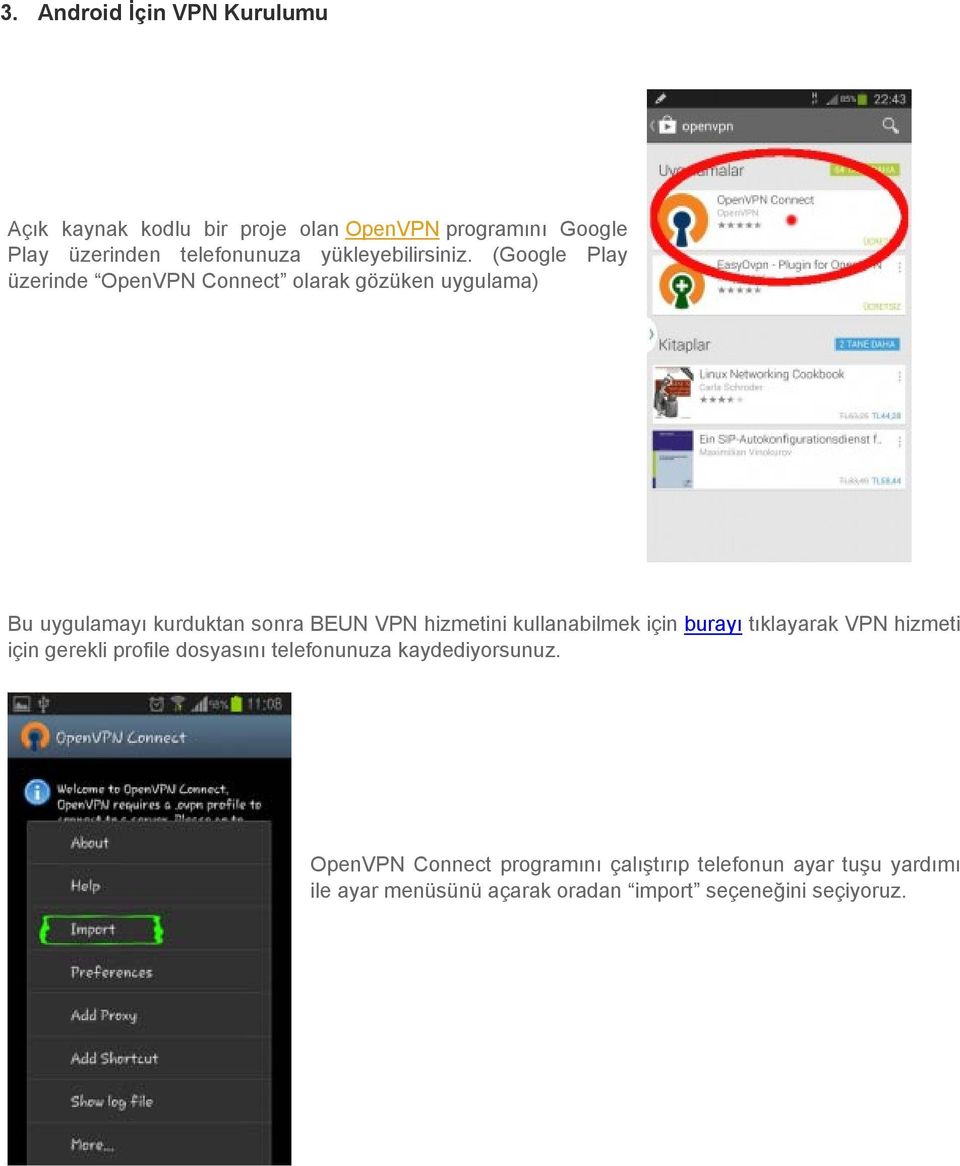 (Google Play üzerinde OpenVPN Connect olarak gözüken uygulama) Bu uygulamayı kurduktan sonra BEUN VPN hizmetini