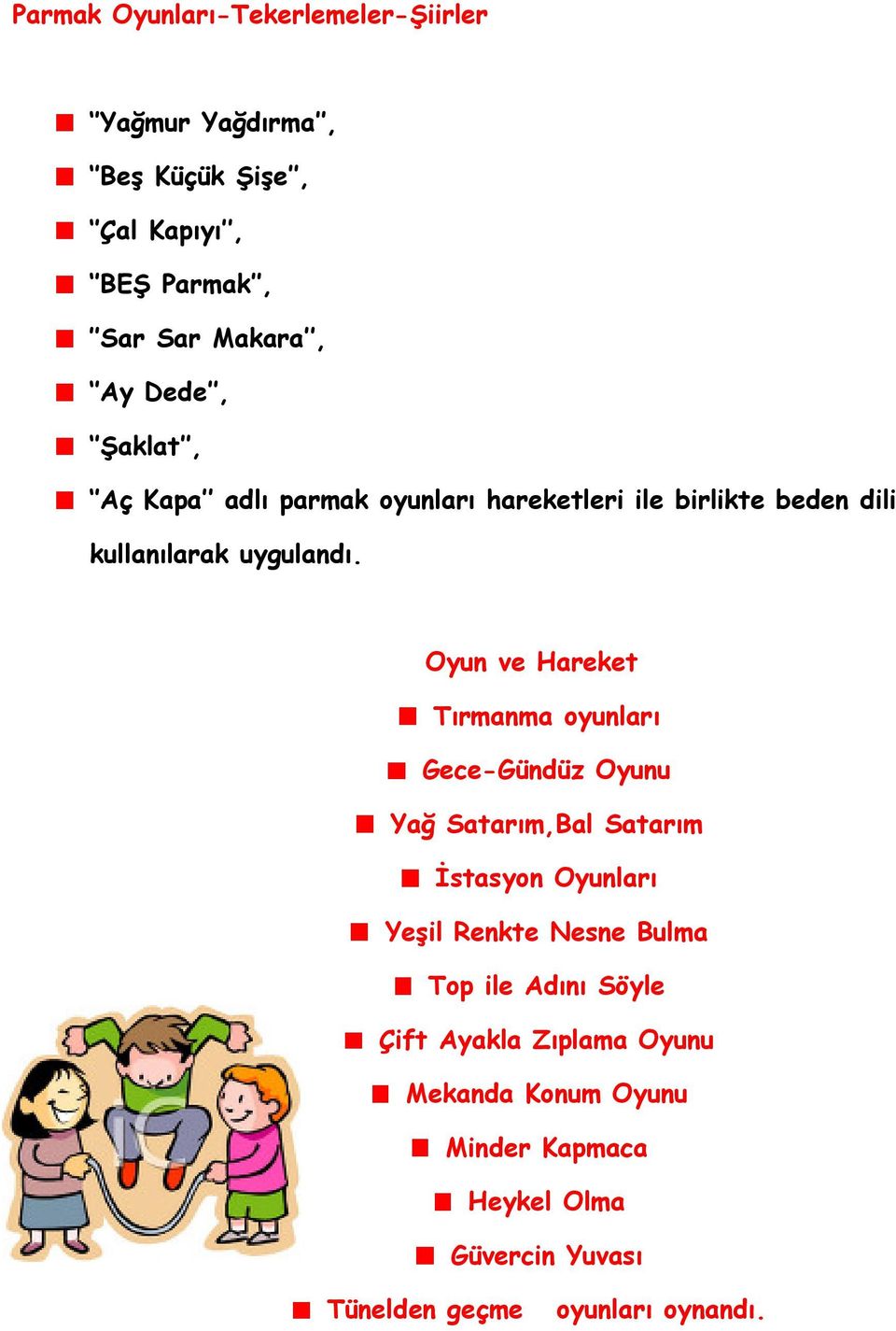 Oyun ve Hareket Tırmanma oyunları Gece-Gündüz Oyunu Yağ Satarım,Bal Satarım İstasyon Oyunları Yeşil Renkte Nesne Bulma