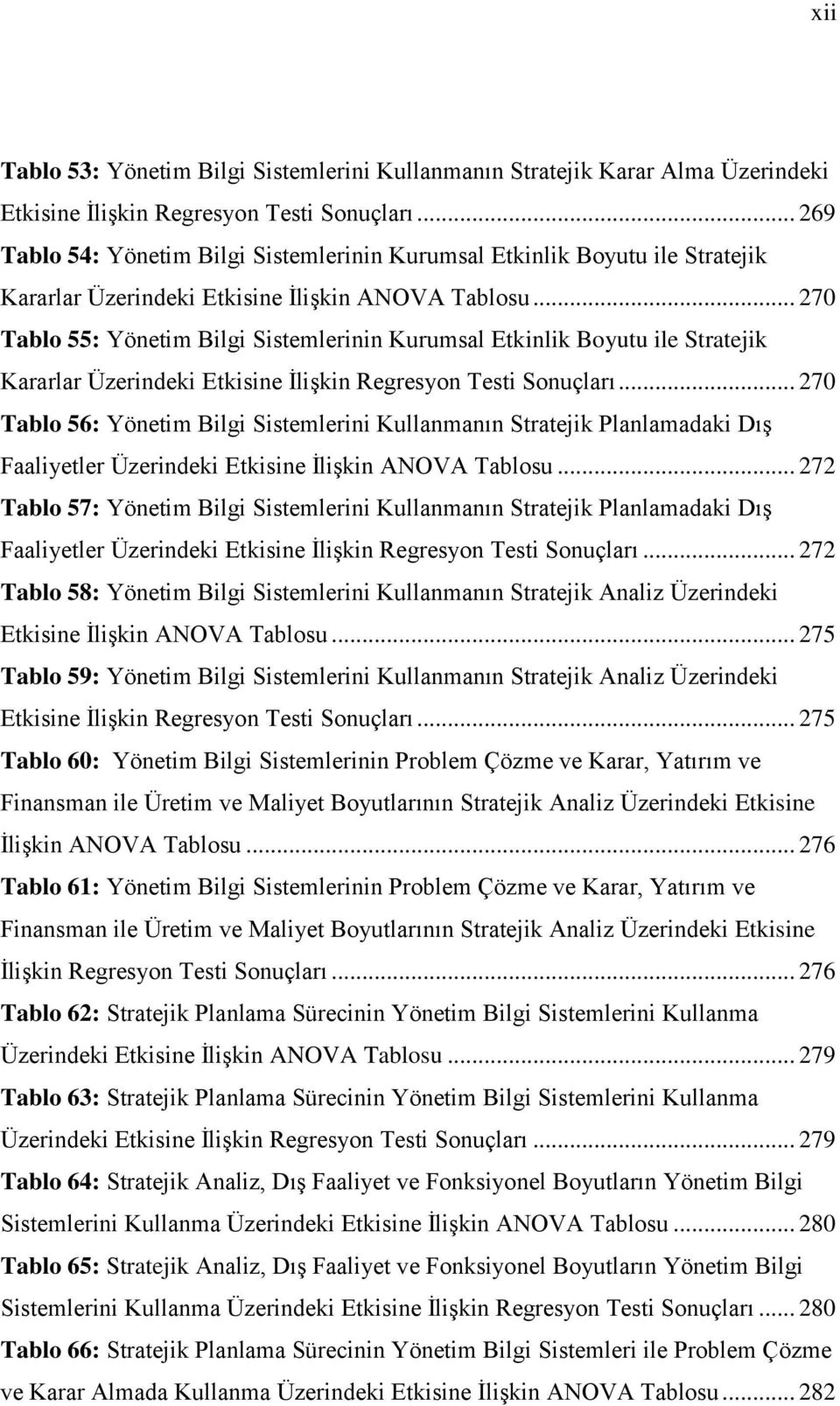 .. 270 Tablo 55: Yönetim Bilgi Sistemlerinin Kurumsal Etkinlik Boyutu ile Stratejik Kararlar Üzerindeki Etkisine İlişkin Regresyon Testi Sonuçları.