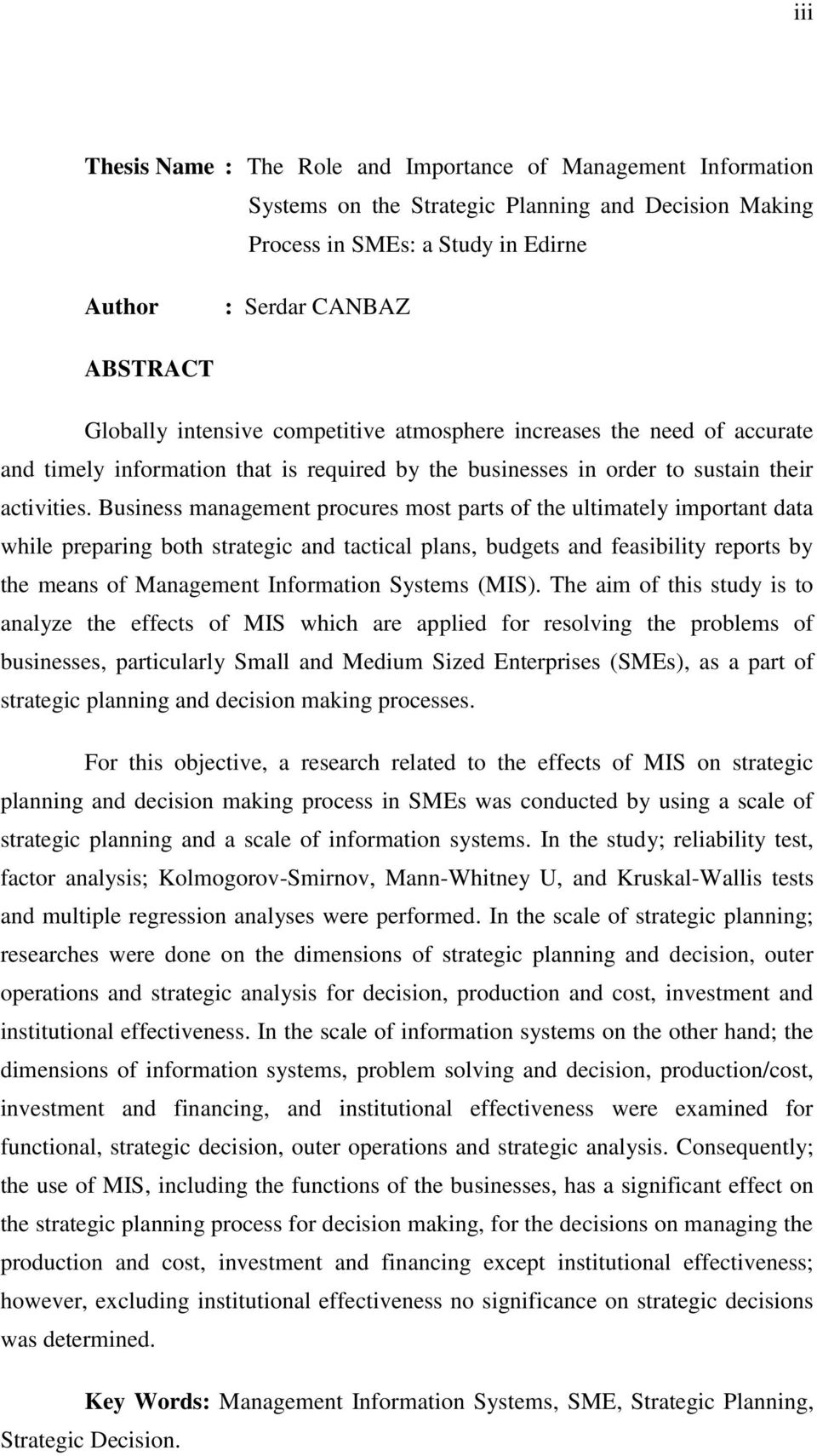 Business management procures most parts of the ultimately important data while preparing both strategic and tactical plans, budgets and feasibility reports by the means of Management Information