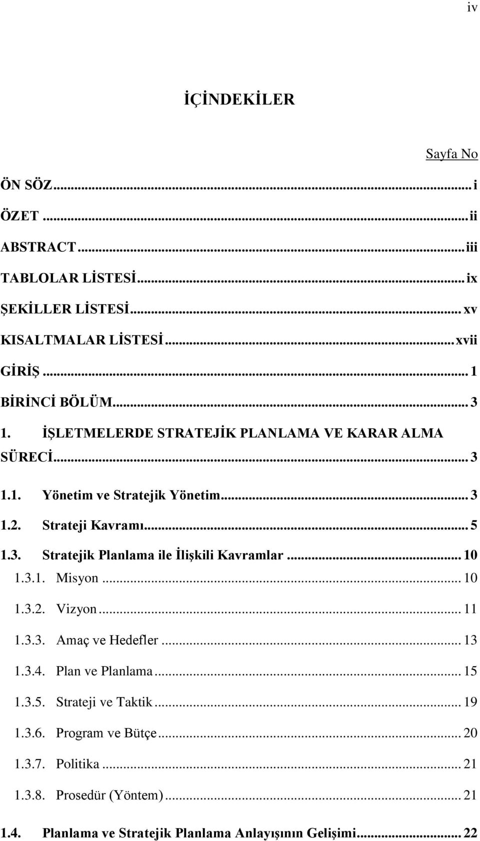 .. 10 1.3.1. Misyon... 10 1.3.2. Vizyon... 11 1.3.3. Amaç ve Hedefler... 13 1.3.4. Plan ve Planlama... 15 1.3.5. Strateji ve Taktik... 19 1.3.6.