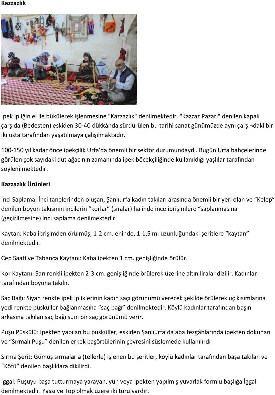 100-150 yıl kadar önce ipekçilik Urfa'da önemli bir sektör durumundaydı.