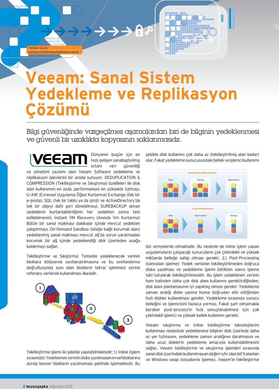 Dünyanın bugün için en hızlı gelişen sanallaştırılmış ortam veri güvenliği ve yönetimi yazılımı olan Veeam Software yedekleme ve replikasyon işlevlerini bir arada sunuyor.