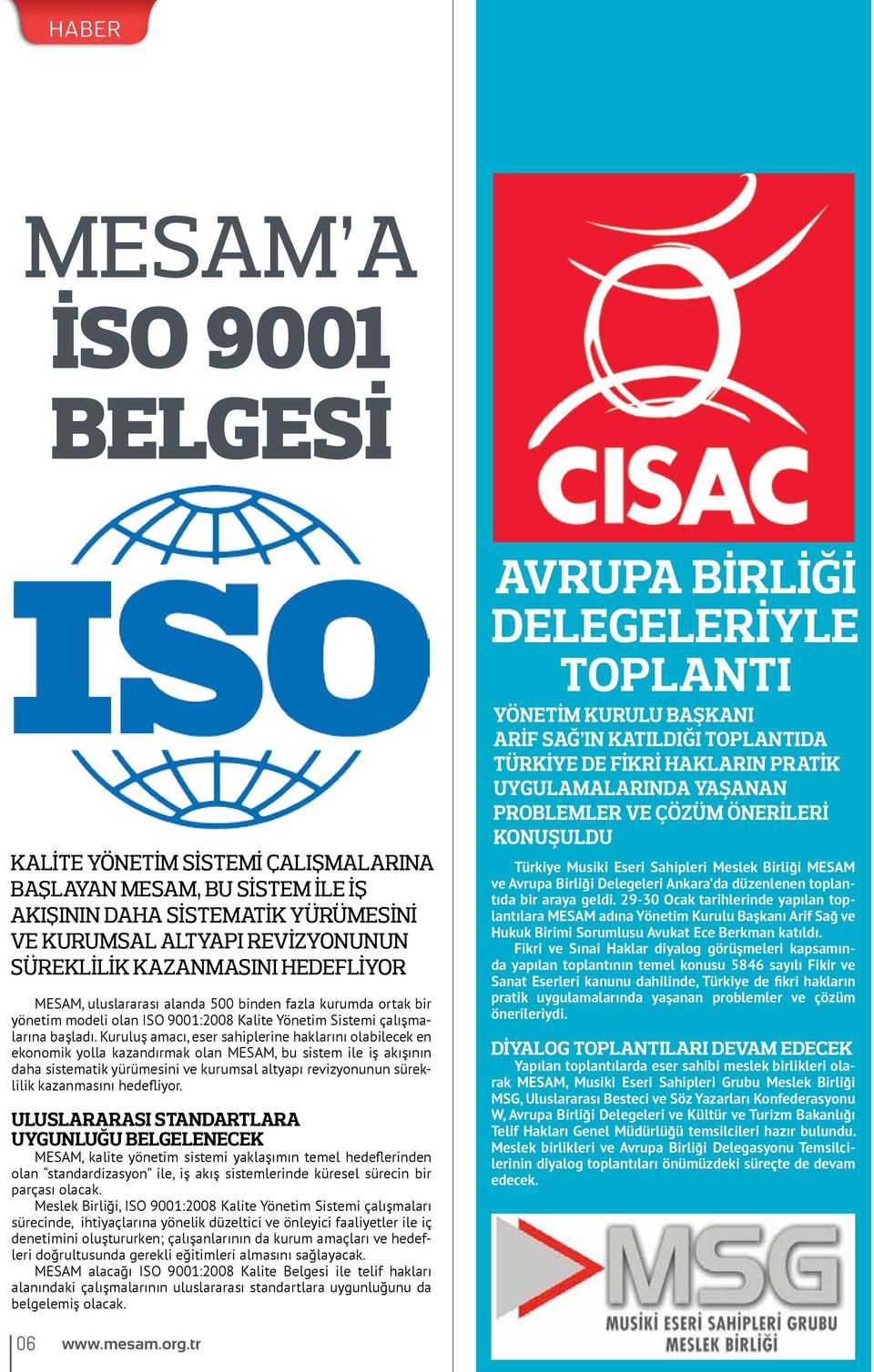 Kuruluş amacı, eser sahiplerine haklarını olabilecek en ekonomik yolla kazandırmak olan MESAM, bu sistem ile iş akışının daha sistematik yürümesini ve kurumsal altyapı revizyonunun süreklilik