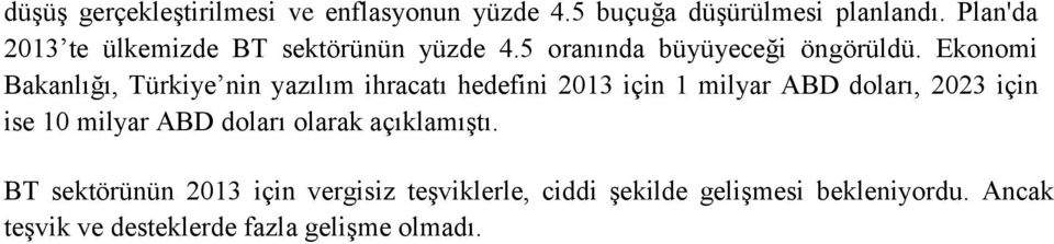 Ekonomi Bakanlığı, Türkiye nin yazılım ihracatı hedefini 2013 için 1 milyar ABD doları, 2023 için ise 10