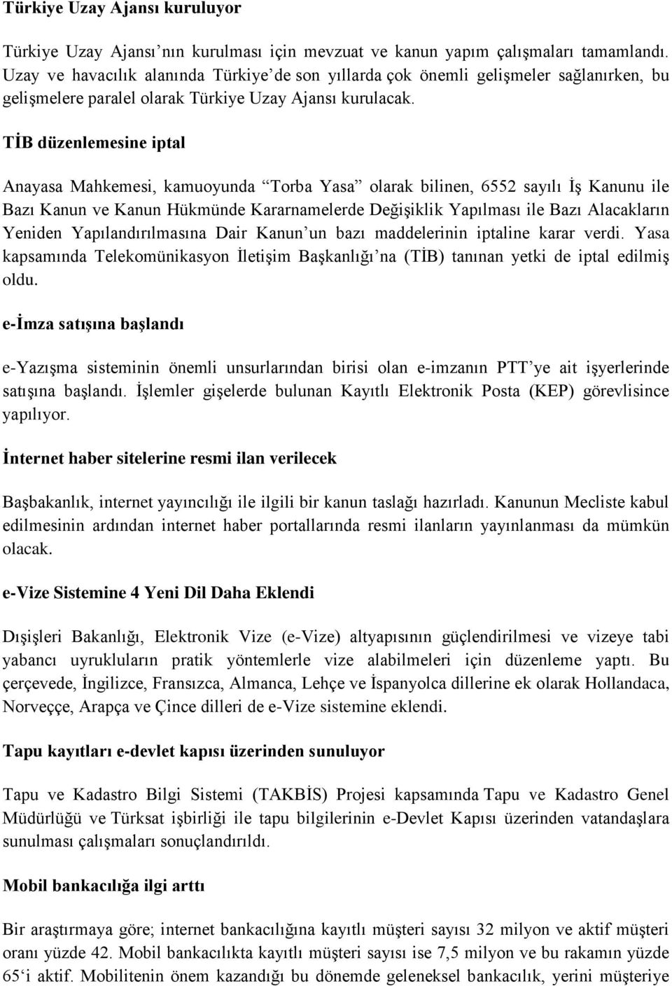 TİB düzenlemesine iptal Anayasa Mahkemesi, kamuoyunda Torba Yasa olarak bilinen, 6552 sayılı İş Kanunu ile Bazı Kanun ve Kanun Hükmünde Kararnamelerde Değişiklik Yapılması ile Bazı Alacakların