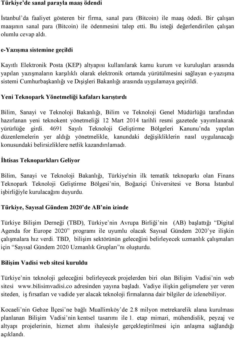 e-yazışma sistemine geçildi Kayıtlı Elektronik Posta (KEP) altyapısı kullanılarak kamu kurum ve kuruluşları arasında yapılan yazışmaların karşılıklı olarak elektronik ortamda yürütülmesini sağlayan