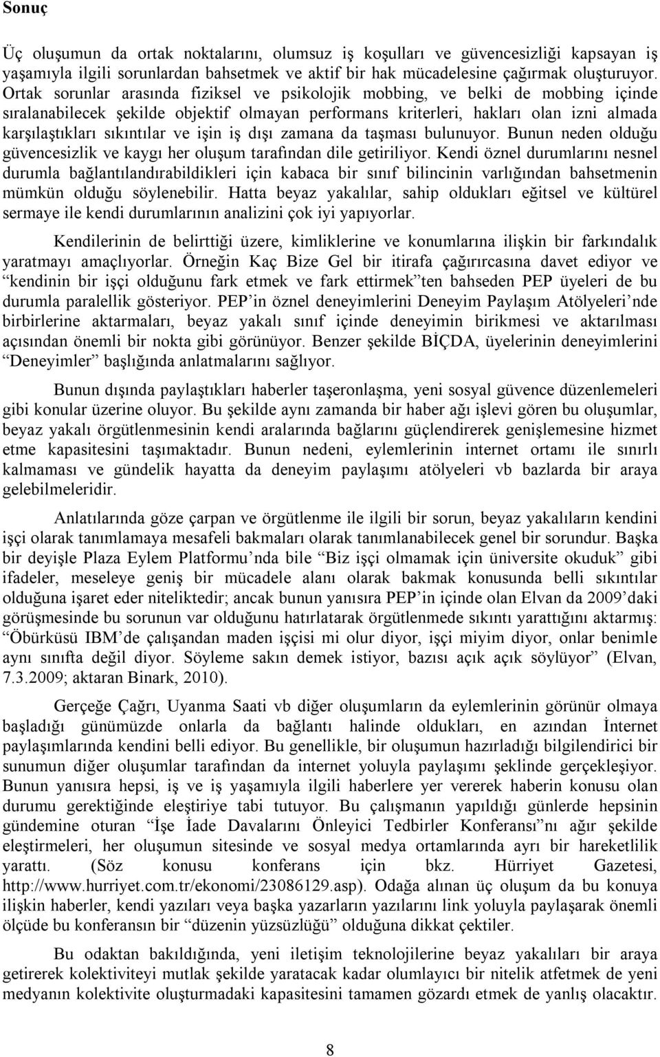 ve işin iş dışı zamana da taşması bulunuyor. Bunun neden olduğu güvencesizlik ve kaygı her oluşum tarafından dile getiriliyor.