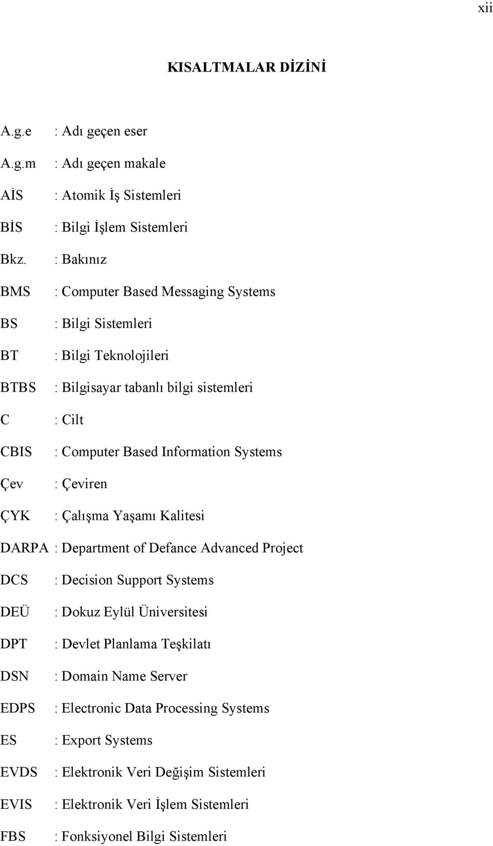 : Bilgi Teknolojileri : Bilgisayar tabanlı bilgi sistemleri : Cilt : Computer Based Information Systems : Çeviren : Çalışma Yaşamı Kalitesi DARPA : Department of Defance