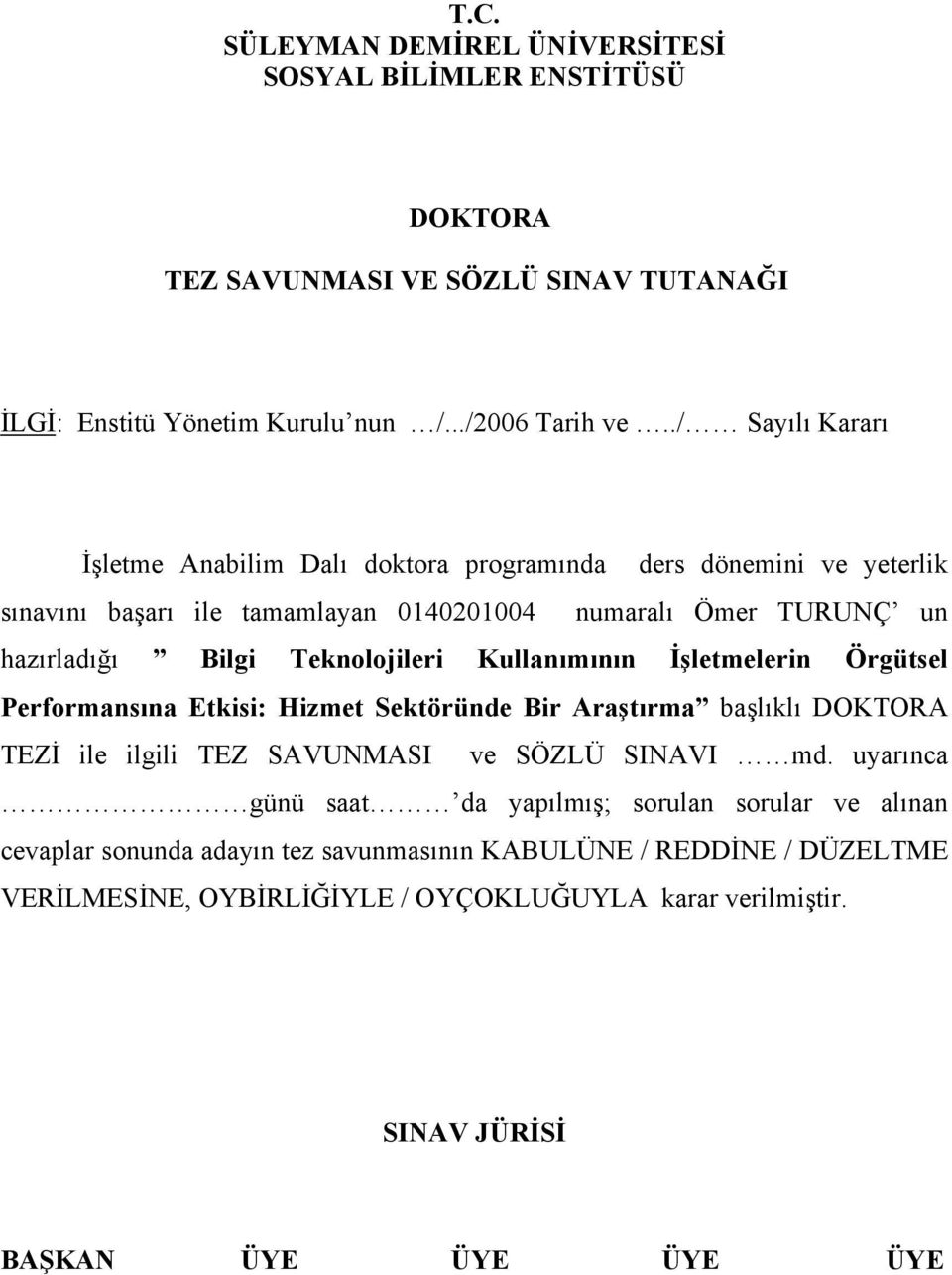 Teknolojileri Kullanımının İşletmelerin Örgütsel Performansına Etkisi: Hizmet Sektöründe Bir Araştırma başlıklı DOKTORA TEZİ ile ilgili TEZ SAVUNMASI ve SÖZLÜ SINAVI md.