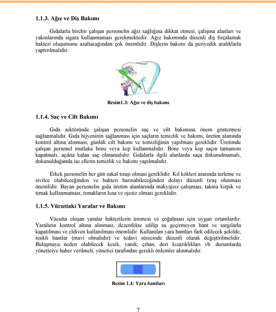 3: Ağız ve diş bakımı Gıda sektöründe çalışan personelin saç ve cilt bakımına önem göstermesi sağlanmalıdır.