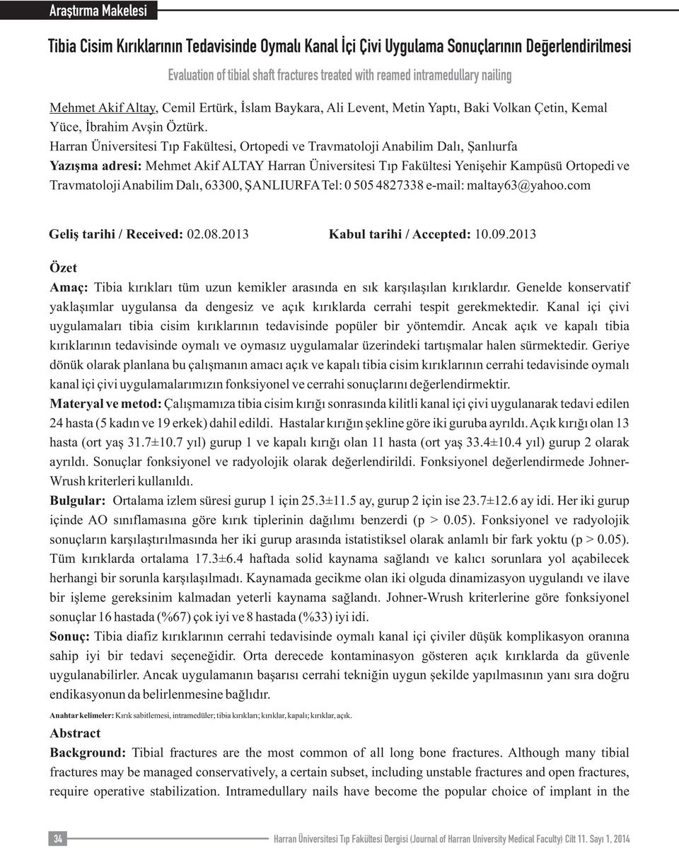 Harran Üniversitesi Tıp Fakültesi, Ortopedi ve Travmatoloji Anabilim Dalı, Şanlıurfa Yazışma adresi: Mehmet Akif ALTAY Harran Üniversitesi Tıp Fakültesi Yenişehir Kampüsü Ortopedi ve Travmatoloji