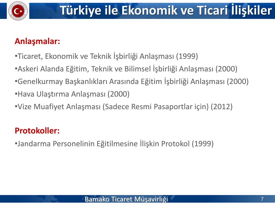 İşbirliği Anlaşması (2000) Hava Ulaştırma Anlaşması (2000) Vize Muafiyet Anlaşması (Sadece Resmi Pasaportlar