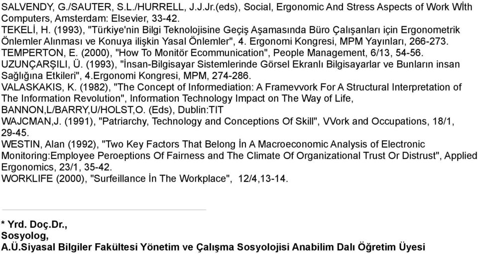 TEMPERTON, E. (2000), "How To Monitör Ecommunication", People Management, 6/13, 54-56. UZUNÇARŞILI, Ü.