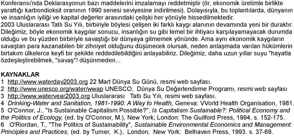 2003 Uluslararası Tatlı Su Yılı, birbiriyle böylesi çelişen iki farklı kaygı alanının devamında yeni bir duraktır.