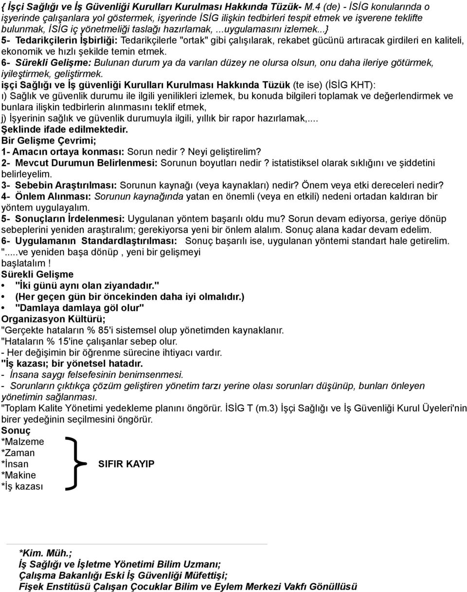 ..uygulamasını izlemek...} 5- Tedarikçilerin İşbirliği: Tedarikçilerle "ortak" gibi çalışılarak, rekabet gücünü artıracak girdileri en kaliteli, ekonomik ve hızlı şekilde temin etmek.