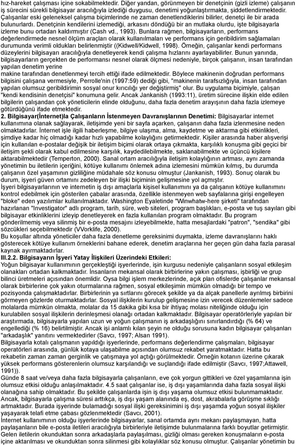 Çalışanlar eski geleneksel çalışma biçimlerinde ne zaman denetlendiklerini bilirler, denetçi ile bir arada bulunurlardı.