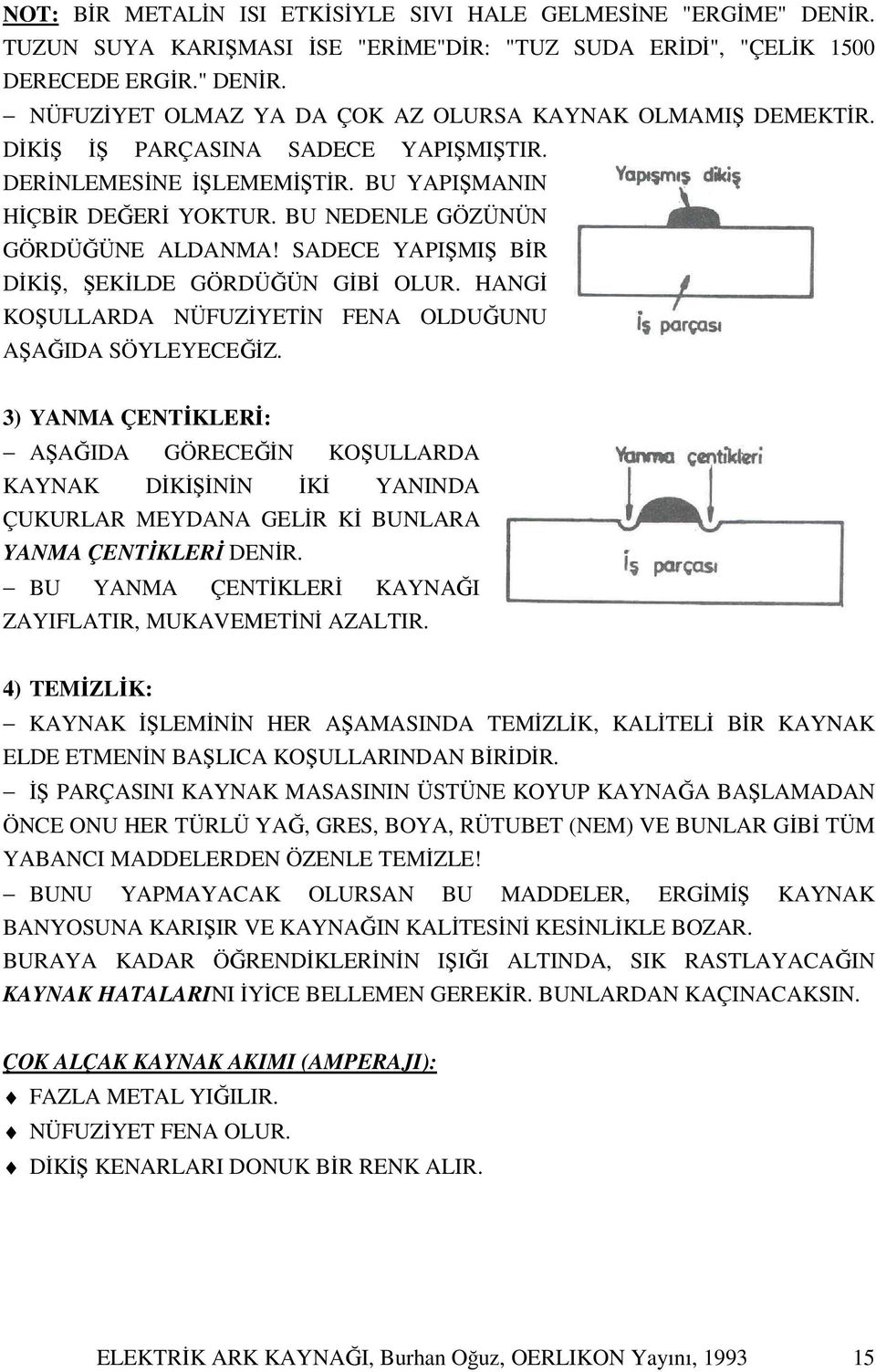 HANGİ KOŞULLARDA NÜFUZİYETİN FENA OLDUĞUNU AŞAĞIDA SÖYLEYECEĞİZ.