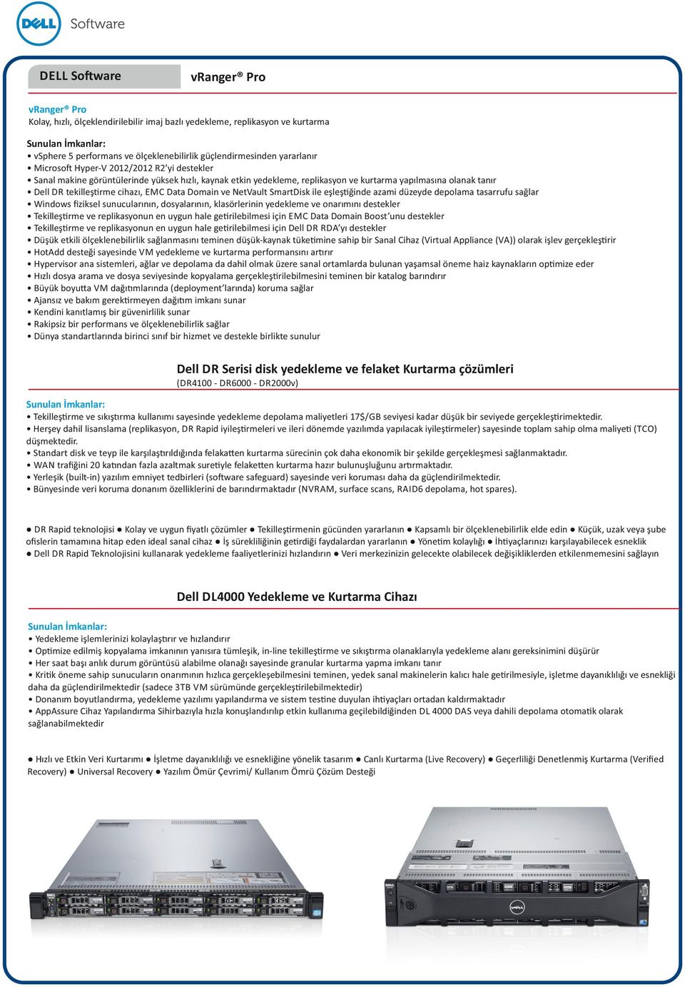 EMC Data Domain ve NetVault SmartDisk ile eşleş ğinde azami düzeyde depolama tasarrufu sağlar Windows ﬁziksel sunucularının, dosyalarının, klasörlerinin yedekleme ve onarımını destekler Tekilleş rme