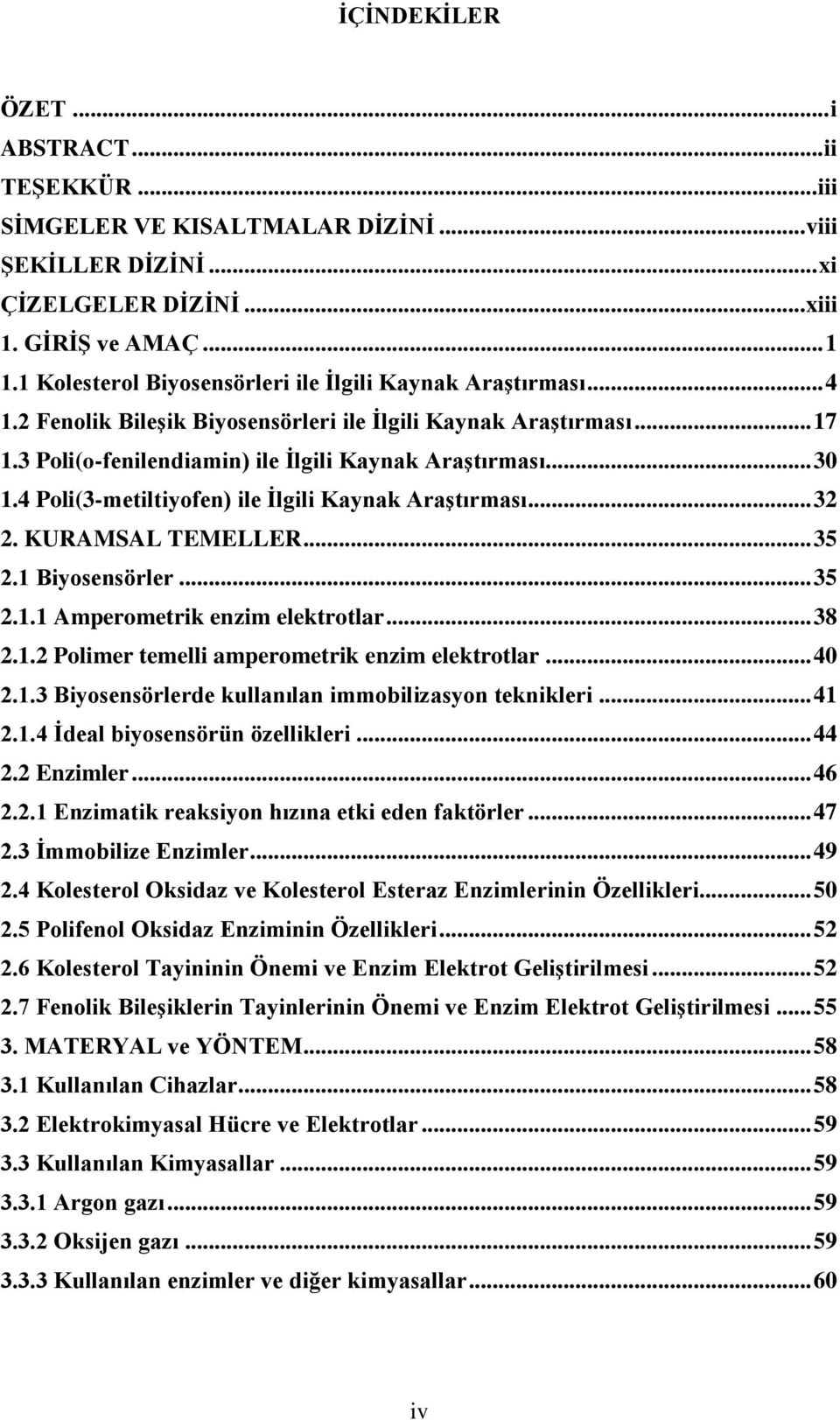 4 Poli(3-metiltiyofen) ile İlgili Kaynak Araştırması... 32 2. KURAMSAL TEMELLER... 35 2.1 Biyosensörler... 35 2.1.1 Amperometrik enzim elektrotlar... 38 2.1.2 Polimer temelli amperometrik enzim elektrotlar.