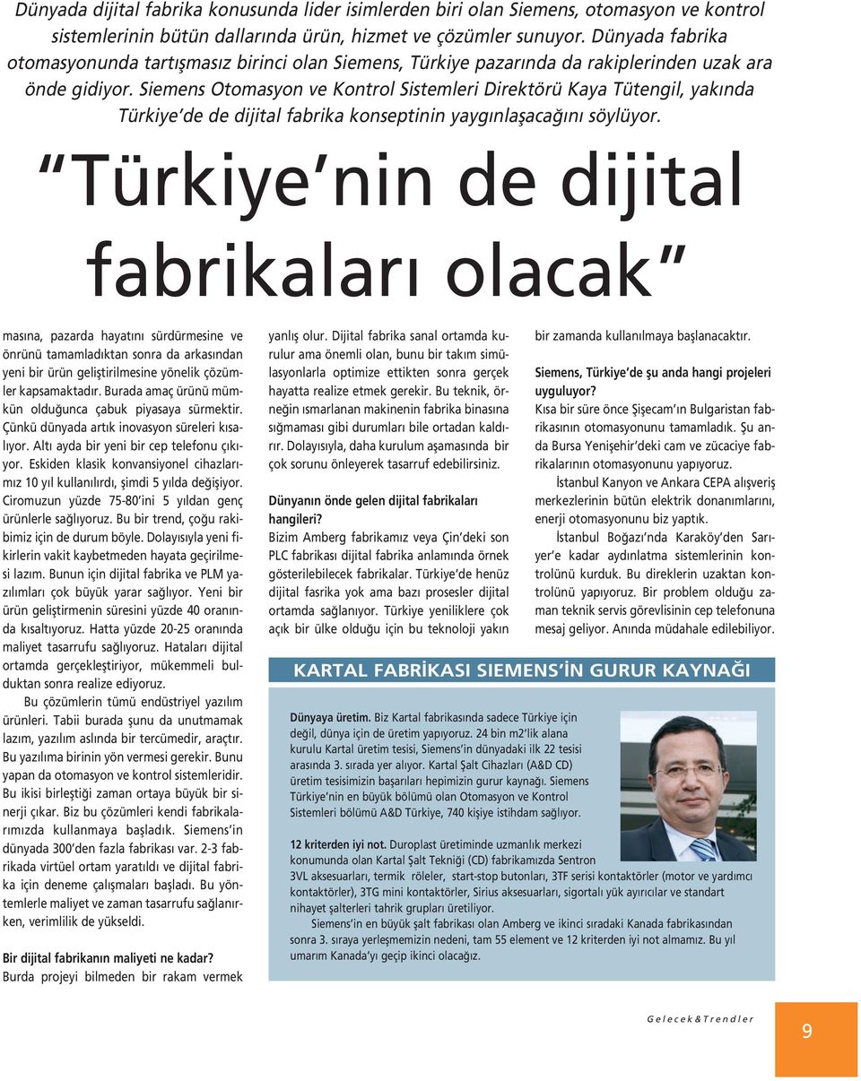 Siemens Otomasyon ve Kontrol Sistemleri Direktörü Kaya Tütengil, yak nda Türkiye de de dijital fabrika konseptinin yayg nlaflaca n söylüyor.