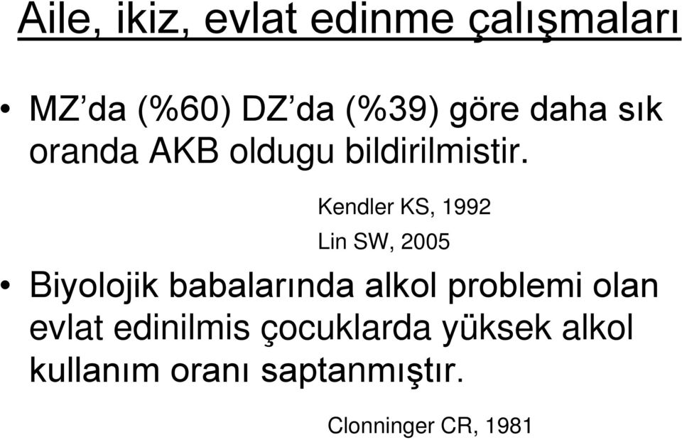 Kendler KS, 1992 Lin SW, 2005 Biyolojik babalarında alkol problemi