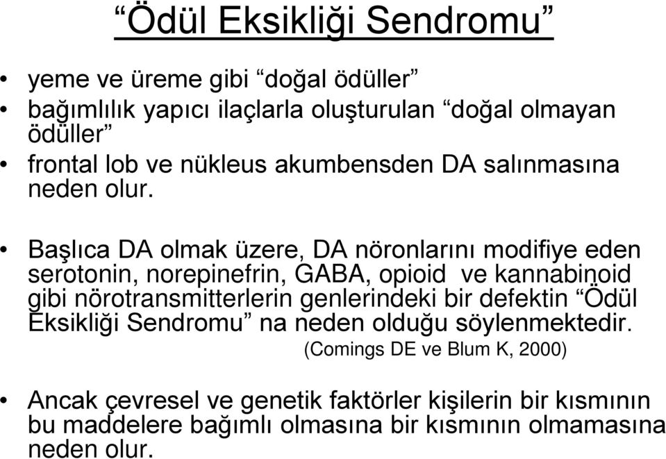 Başlıca DA olmak üzere, DA nöronlarını modifiye eden serotonin, norepinefrin, GABA, opioid ve kannabinoid gibi nörotransmitterlerin