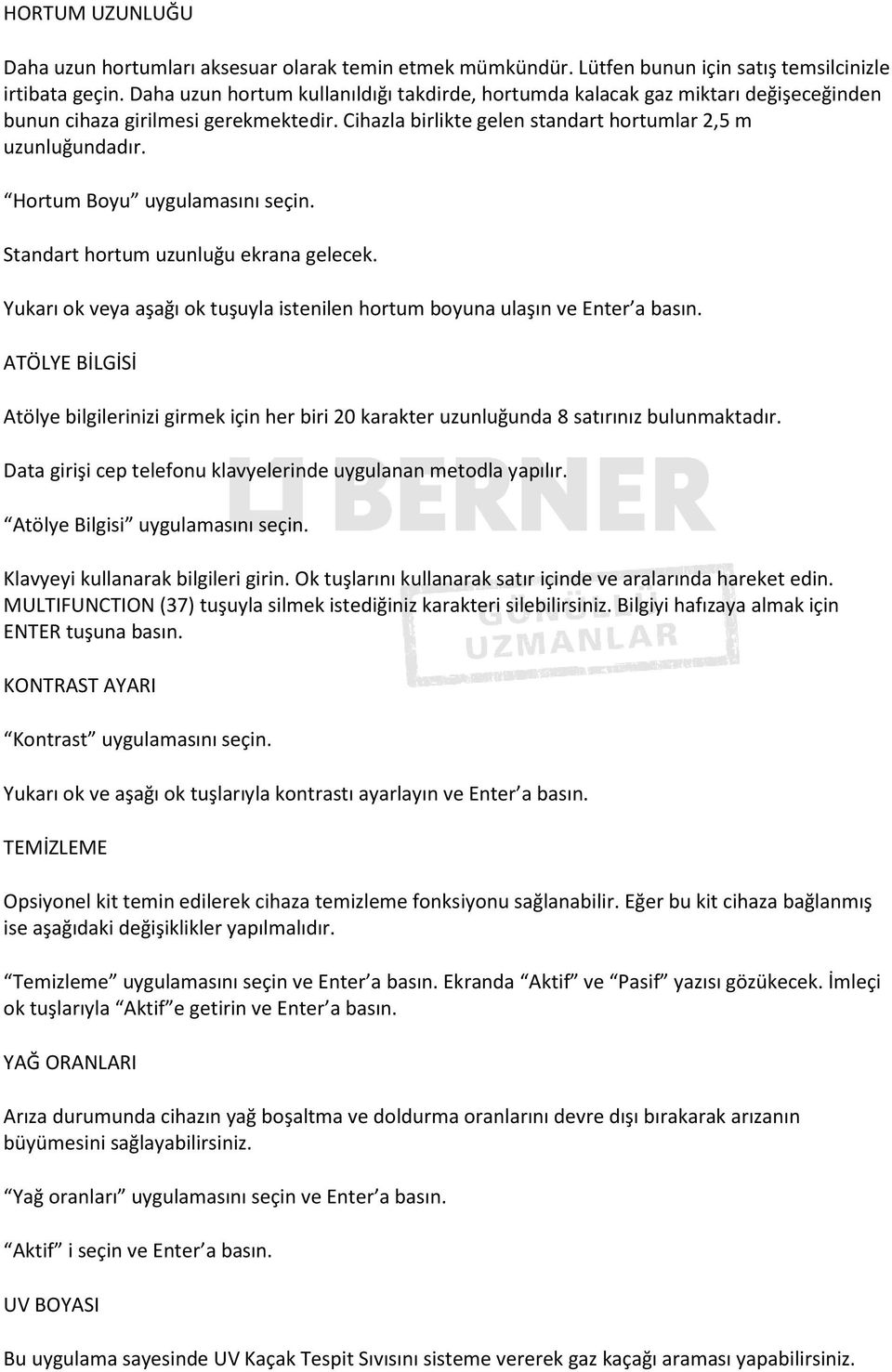 Hortum Boyu uygulamasını seçin. Standart hortum uzunluğu ekrana gelecek. Yukarı ok veya aşağı ok tuşuyla istenilen hortum boyuna ulaşın ve Enter a basın.