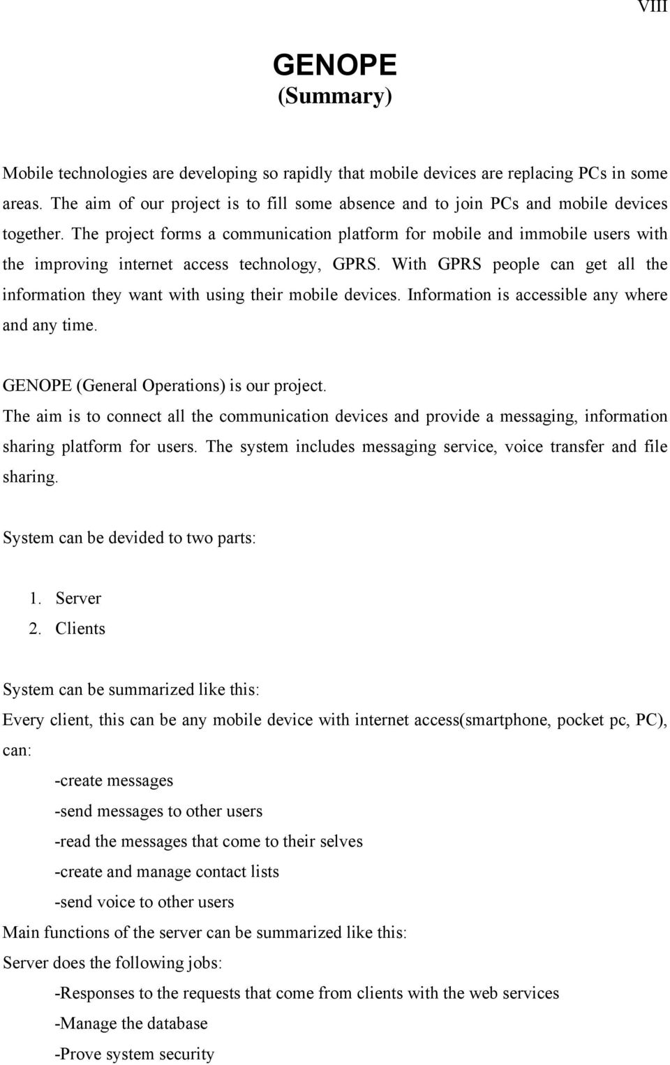 The project forms a communication platform for mobile and immobile users with the improving internet access technology, GPRS.